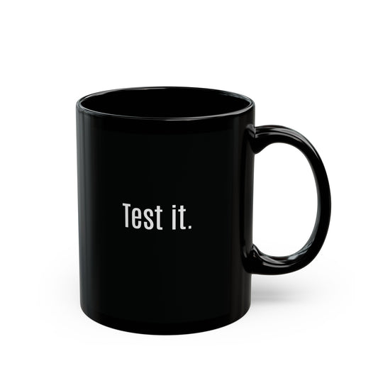 Test it. Black Mug 11oz